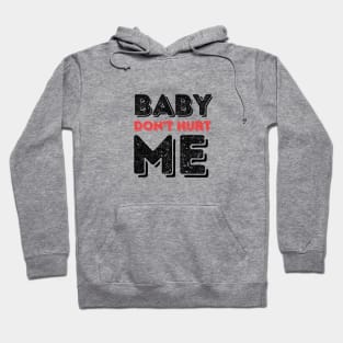 Baby don't hurt me Hoodie